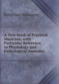 A Text-book of Practical Medicine, with Particular Reference to Physiology and Pathological Anatomy