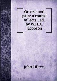 On rest and pain: a course of lects., ed. by W.H.A. Jacobson