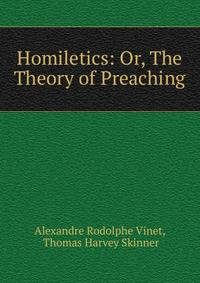 Homiletics: Or, The Theory of Preaching