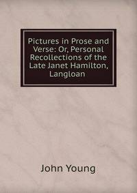 Pictures in Prose and Verse: Or, Personal Recollections of the Late Janet Hamilton, Langloan .