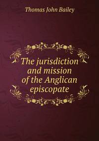 The jurisdiction and mission of the Anglican episcopate
