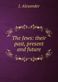The Jews: their past, present and future