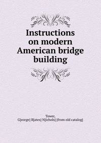 Instructions on modern American bridge building