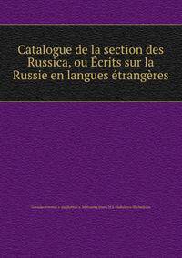 Catalogue de la section des Russica, ou Ecrits sur la Russie en langues etrangeres