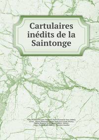 Cartulaires inedits de la Saintonge
