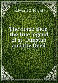 The horse shoe, the true legend of st. Dunstan and the Devil