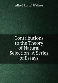 Contributions to the Theory of Natural Selection: A Series of Essays