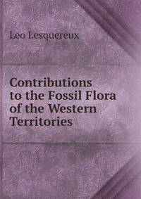 Contributions to the Fossil Flora of the Western Territories .
