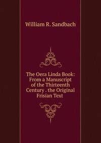 The Oera Linda Book: From a Manuscript of the Thirteenth Century . the Original Frisian Text .