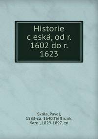 Historie c?eska?, od r. 1602 do r. 1623