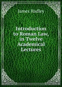 Introduction to Roman Law, in Twelve Academical Lectures