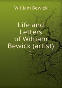 Life and Letters of William Bewick (artist).. 1