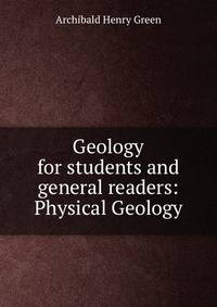 Geology for students and general readers: Physical Geology