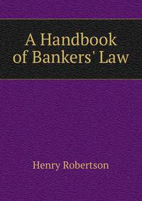 A Handbook of Bankers' Law