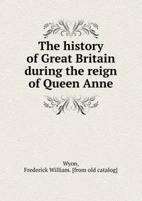 The history of Great Britain during the reign of Queen Anne
