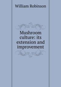 Mushroom culture: its extension and improvement