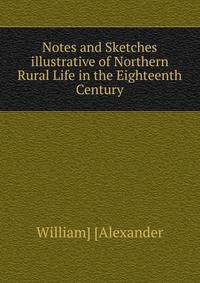 Notes and Sketches illustrative of Northern Rural Life in the Eighteenth Century