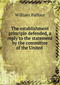 The establishment principle defended, a reply to the statement by the committee of the United .