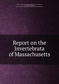 Report on the Invertebrata of Massachusetts