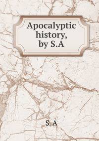 Apocalyptic history, by S.A.