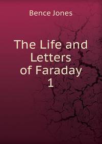 The Life and Letters of Faraday. 1