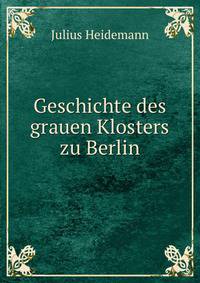 Geschichte des grauen Klosters zu Berlin