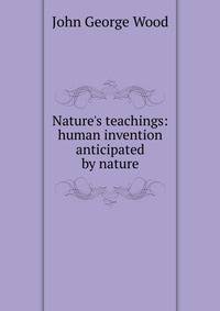 Nature's teachings: human invention anticipated by nature