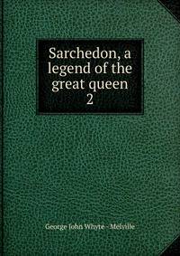 Sarchedon, a legend of the great queen. 2