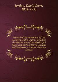 Manual of the vertebrates of the northern United States : including the district east of the Mississippi River, and north of North Carolina and Tennessee, exclusive of marine species