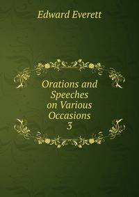 Orations and Speeches on Various Occasions. 3