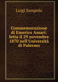 Commemorazione di Emerico Amari: letta il 29 novembre 1870 nell'Universit? di Palermo