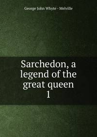 Sarchedon, a legend of the great queen. 1
