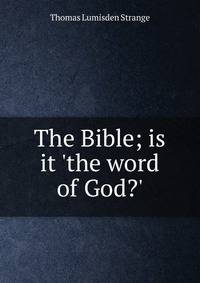 The Bible; is it 'the word of God?'