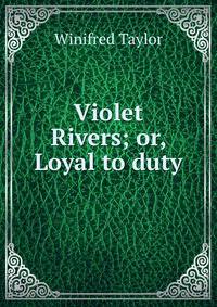 Violet Rivers; or, Loyal to duty