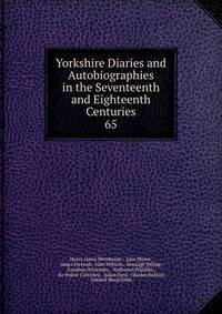 Yorkshire Diaries and Autobiographies in the Seventeenth and Eighteenth Centuries. 65