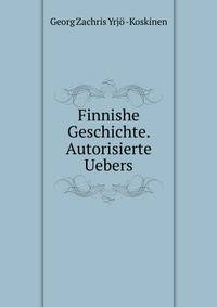Finnishe Geschichte. Autorisierte Uebers