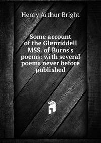 Some account of the Glenriddell MSS. of Burns's poems: with several poems never before published