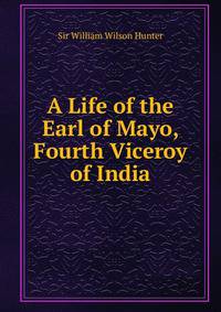 A Life of the Earl of Mayo, Fourth Viceroy of India