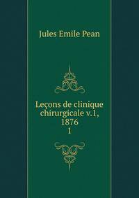 Leons de clinique chirurgicale v.1, 1876. 1