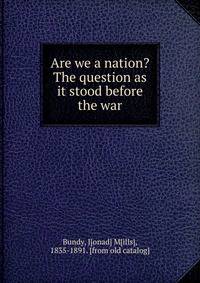 Are we a nation? The question as it stood before the war