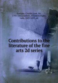 Contributions to the literature of the fine arts 2d series