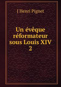 Un eveque reformateur sous Louis XIV