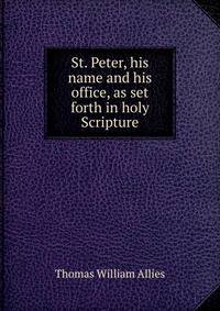 St. Peter, his name and his office, as set forth in holy Scripture