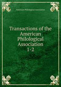 Transactions of the American Philological Association. 1-2