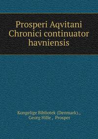Prosperi Aqvitani Chronici continuator havniensis