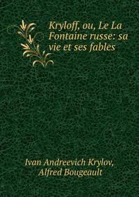 Kryloff, ou, Le La Fontaine russe: sa vie et ses fables