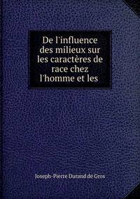 De l'influence des milieux sur les caract?res de race chez l'homme et les .