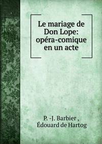 Le mariage de Don Lope: opera-comique en un acte