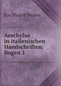 Aeschylus in italienischen Handschriften. Bogen 1
