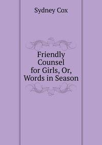 Friendly Counsel for Girls, Or, Words in Season